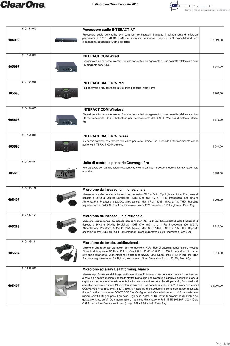 320,00 H05697 910-154-030 INTERACT COM Wired Dispositivo a filo per serie Interact Pro, che consente il collegamento di una cornetta telefonica e di un PC mediante porta USB 580,00 910-154-035