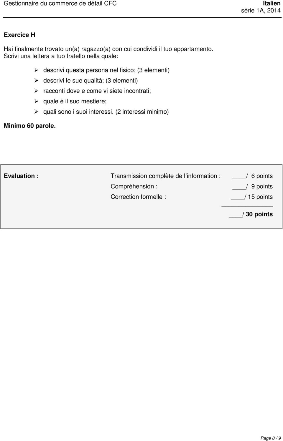 descrivi questa persona nel fisico; (3 elementi) descrivi le sue qualità; (3 elementi) racconti dove e come vi siete