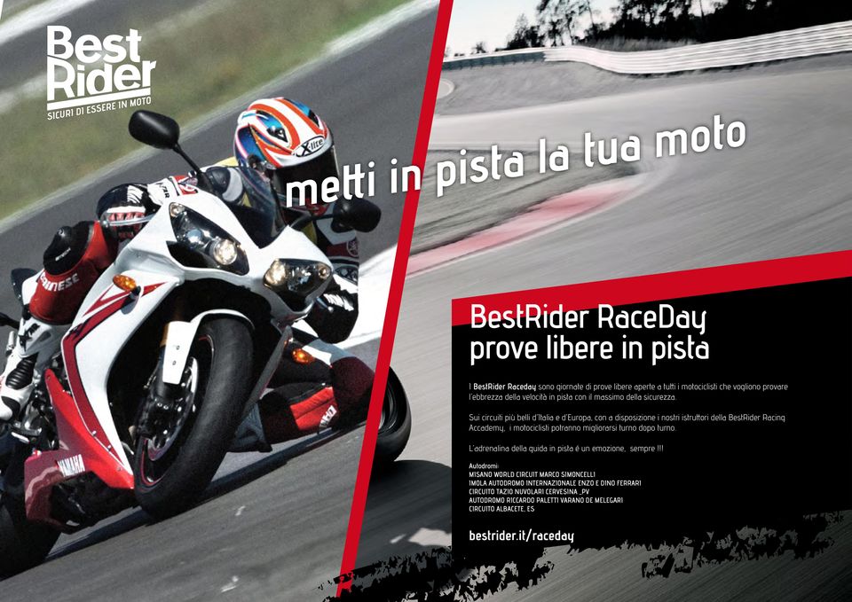 Sui circuiti più belli d Italia e d Europa, con a disposizione i nostri istruttori della BestRider Racing Accademy, i motociclisti potranno migliorarsi turno dopo turno.