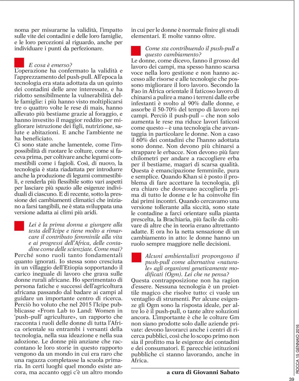 All epoca la tecnologia era stata adottata da un quinto dei contadini delle aree interessate, e ha ridotto sensibilmente la vulnerabilità delle famiglie: i più hanno visto moltiplicarsi tre o quattro