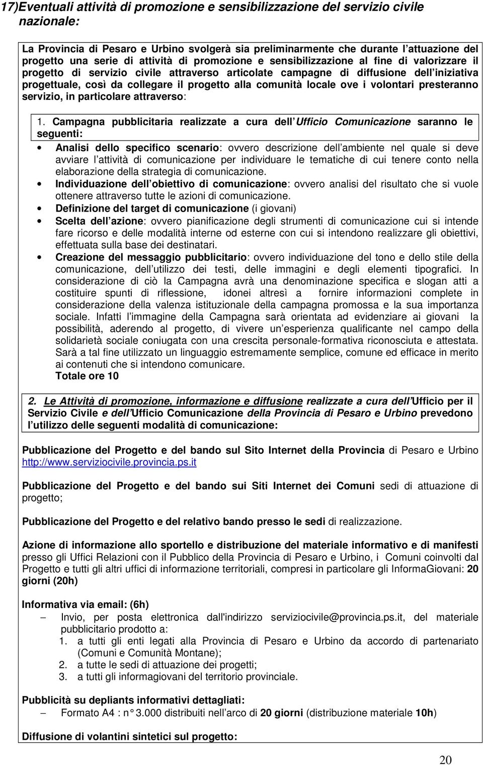 progetto alla comunità locale ove i volontari presteranno servizio, in particolare attraverso: 1.