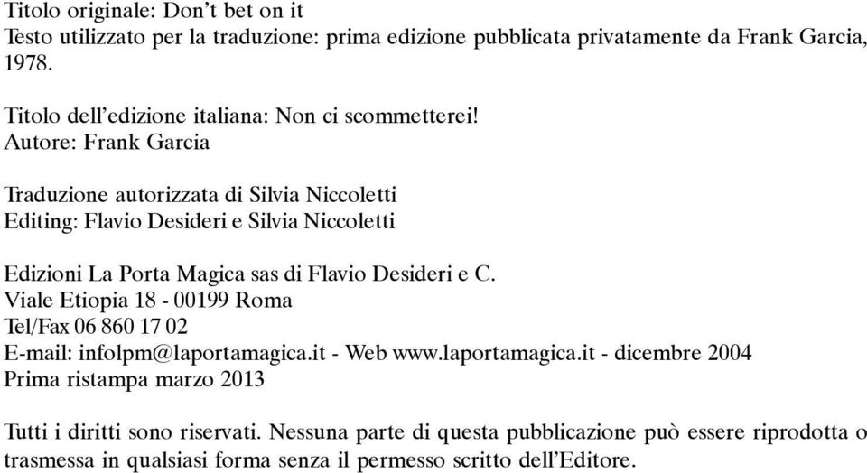 Autore: Frank Garcia Traduzione autorizzata di Silvia Niccoletti Editing: Flavio Desideri e Silvia Niccoletti Edizioni La Porta Magica sas di Flavio Desideri e C.