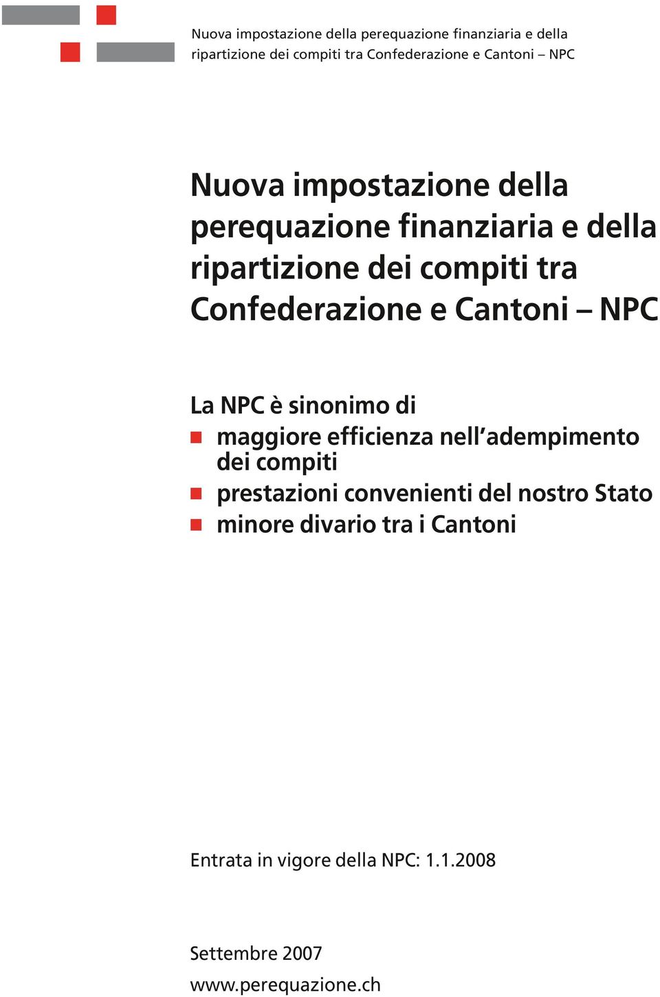 nostro Stato n minore divario tra i Cantoni Entrata in vigore della NPC: 1.1.2008 Settembre 2007 www.