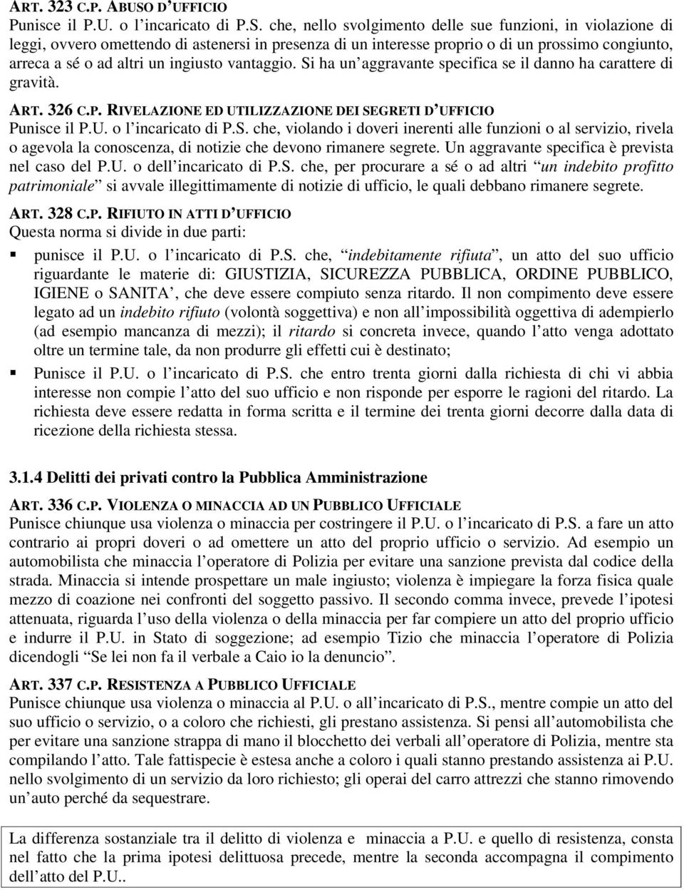 che, nello svolgimento delle sue funzioni, in violazione di leggi, ovvero omettendo di astenersi in presenza di un interesse proprio o di un prossimo congiunto, arreca a sé o ad altri un ingiusto