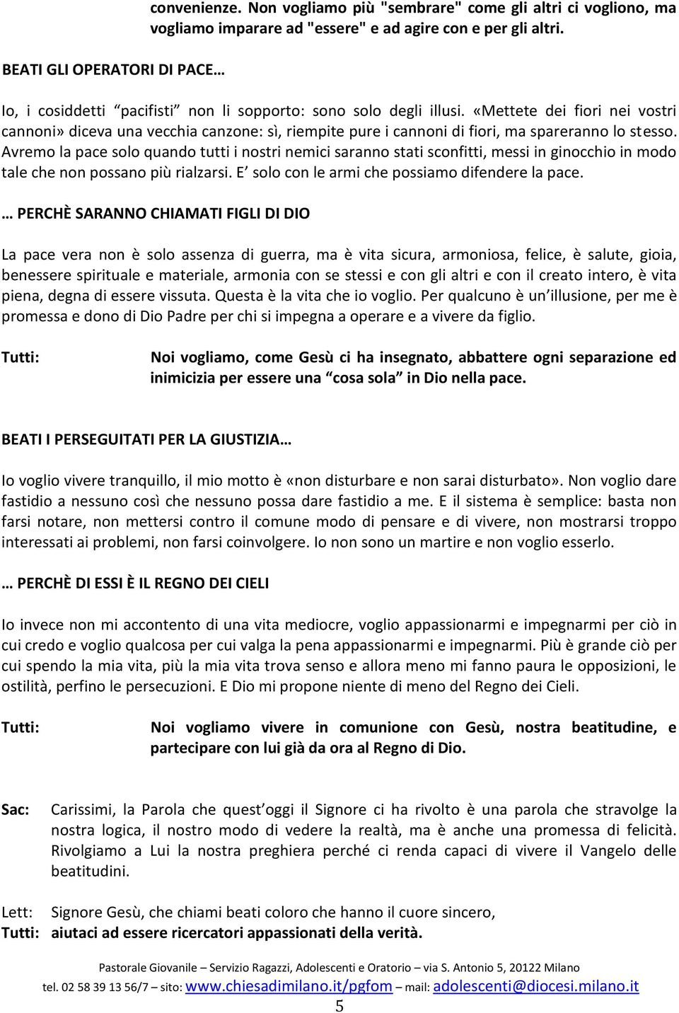 Avremo la pace solo quando tutti i nostri nemici saranno stati sconfitti, messi in ginocchio in modo tale che non possano più rialzarsi. E solo con le armi che possiamo difendere la pace.