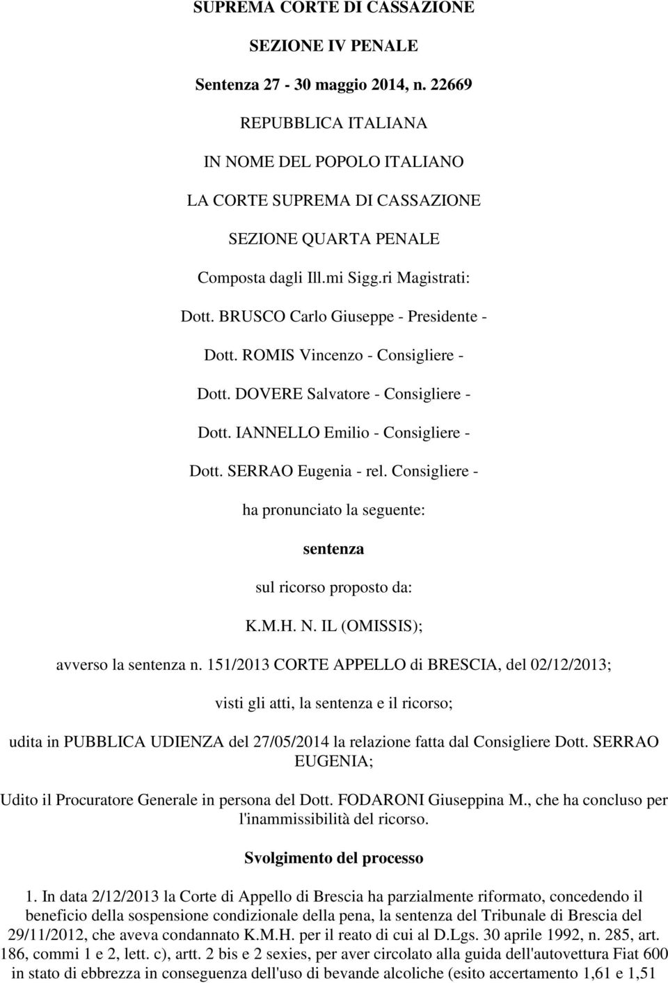 ROMIS Vincenzo - Consigliere - Dott. DOVERE Salvatore - Consigliere - Dott. IANNELLO Emilio - Consigliere - Dott. SERRAO Eugenia - rel.