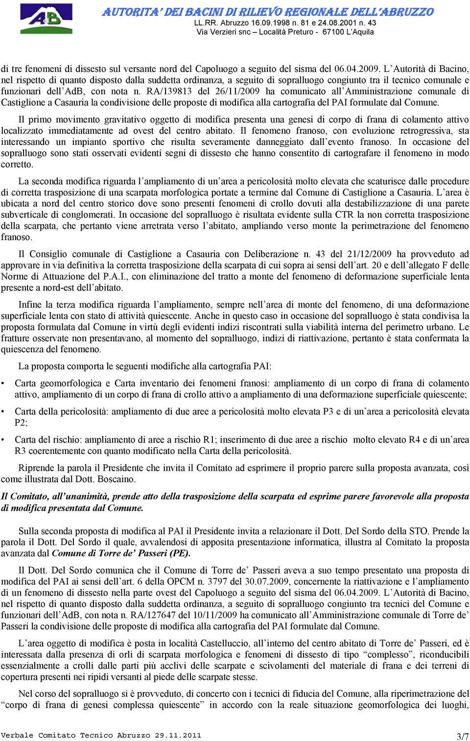 RA/139813 del 26/11/2009 ha comunicato all Amministrazione comunale di Castiglione a Casauria la condivisione delle proposte di modifica alla cartografia del PAI formulate dal Comune.