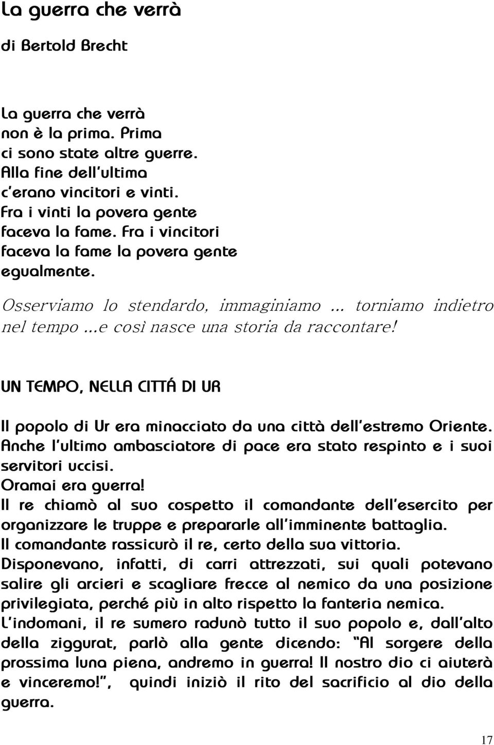 UN TEMPO, NELLA CITTÁ DI UR Il popolo di Ur era minacciato da una città dell estremo Oriente. Anche l ultimo ambasciatore di pace era stato respinto e i suoi servitori uccisi. Oramai era guerra!