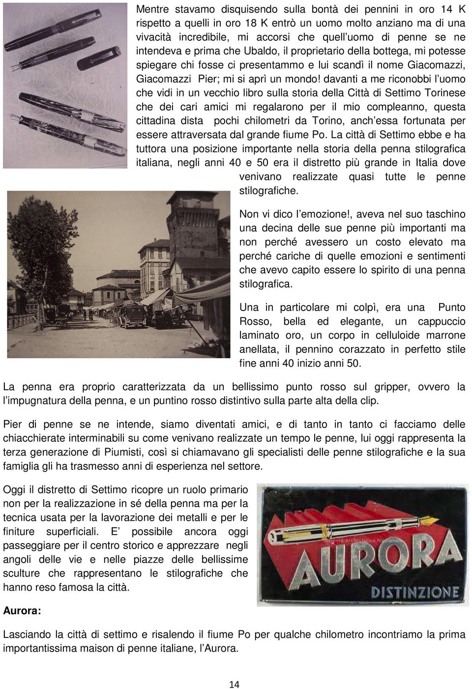 davanti a me riconobbi l uomo che vidi in un vecchio libro sulla storia della Città di Settimo Torinese che dei cari amici mi regalarono per il mio compleanno, questa cittadina dista pochi chilometri