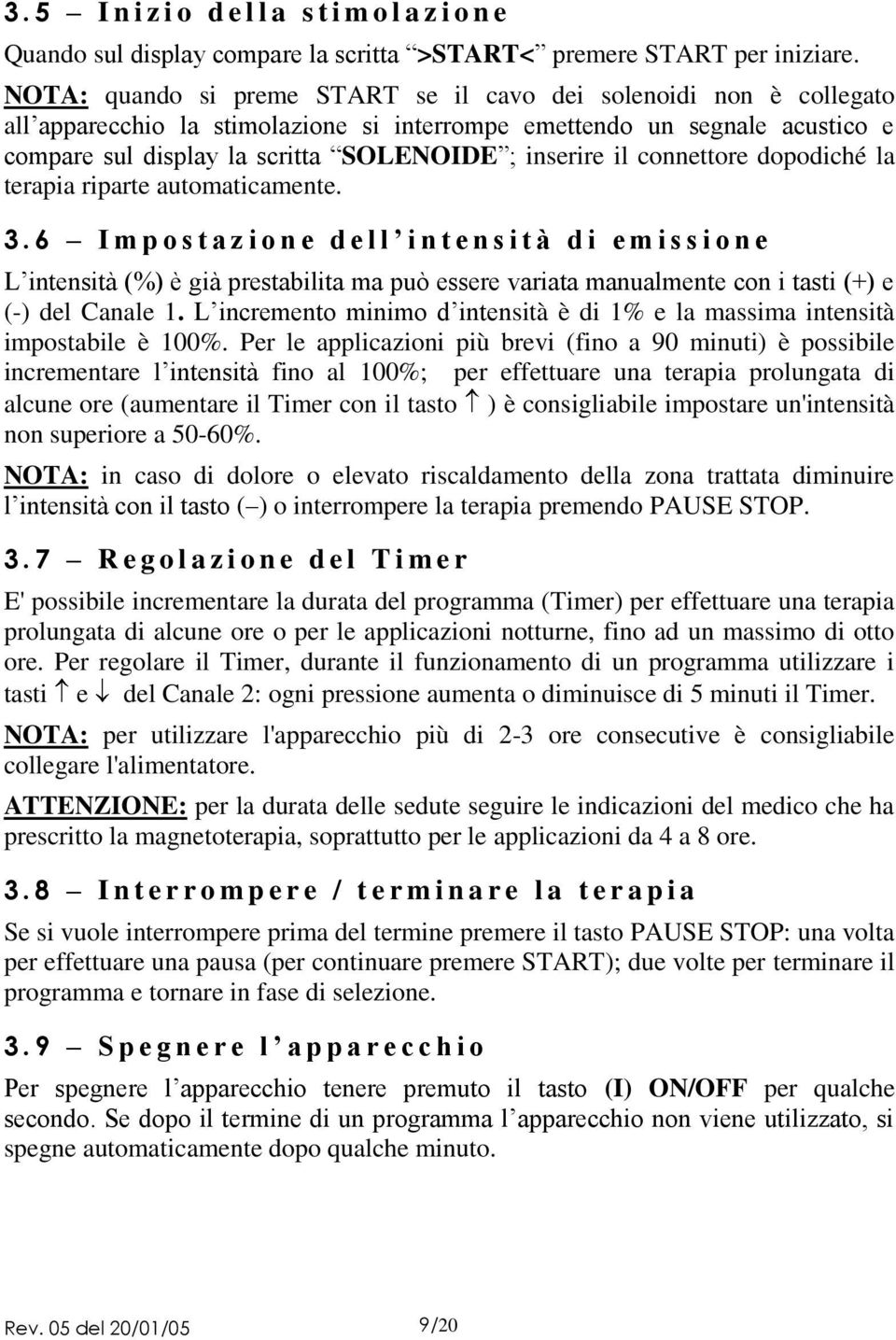 il connettore dopodiché la terapia riparte automaticamente. 3.