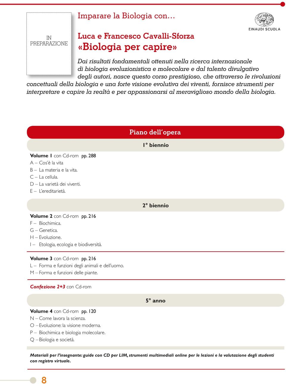 strumenti per interpretare e capire la realtà e per appassionarsi al meraviglioso mondo della biologia. Volume 1 con Cd-rom pp. 288 A Cos è la vita B La materia e la vita. C La cellula.