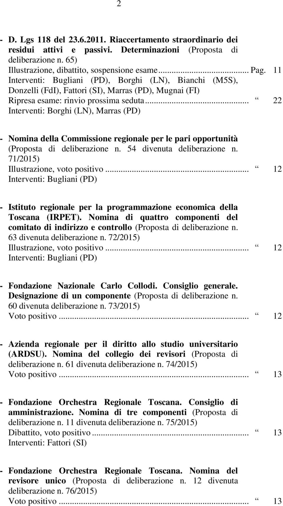 .. 22 Interventi: Borghi (LN), Marras (PD) - Nomina della Commissione regionale per le pari opportunità (Proposta di deliberazione n. 54 divenuta deliberazione n.