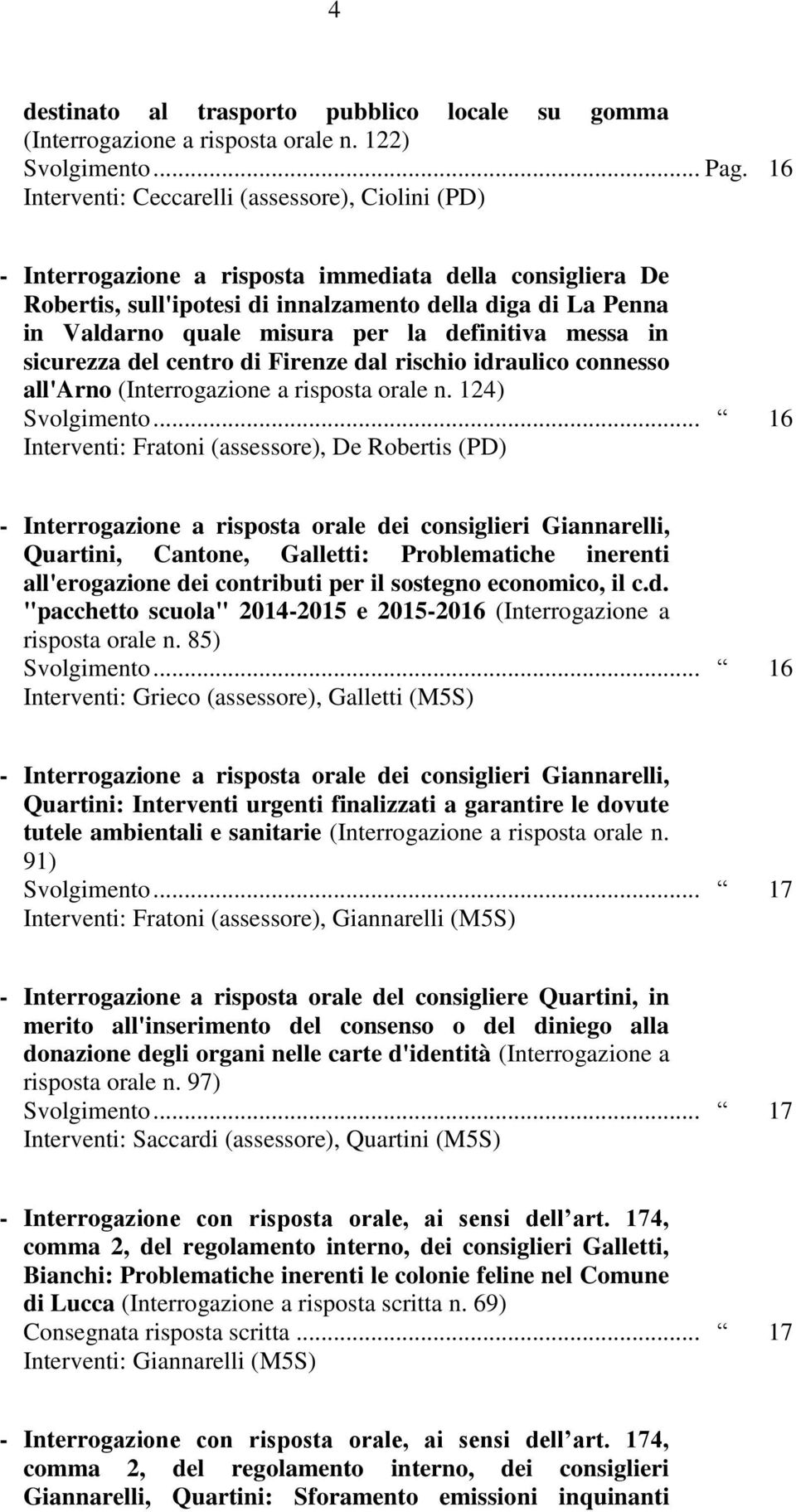 per la definitiva messa in sicurezza del centro di Firenze dal rischio idraulico connesso all'arno (Interrogazione a risposta orale n. 124) Svolgimento.
