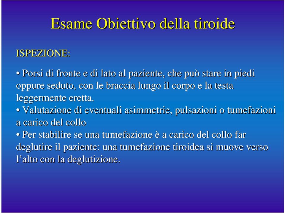 Valutazione di eventuali asimmetrie, pulsazioni o tumefazioni a carico del collo Per stabilire se una