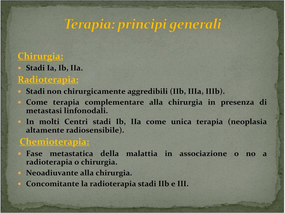 In molti Centri stadi Ib, IIa come unica terapia (neoplasia altamente radiosensibile).