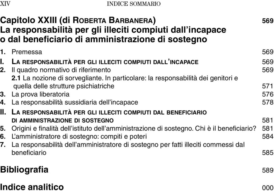 In particolare: la responsabilità dei genitori e quella delle strutture psichiatriche 571 3. La prova liberatoria 576 4. La responsabilità sussidiaria dell incapace 578 II.