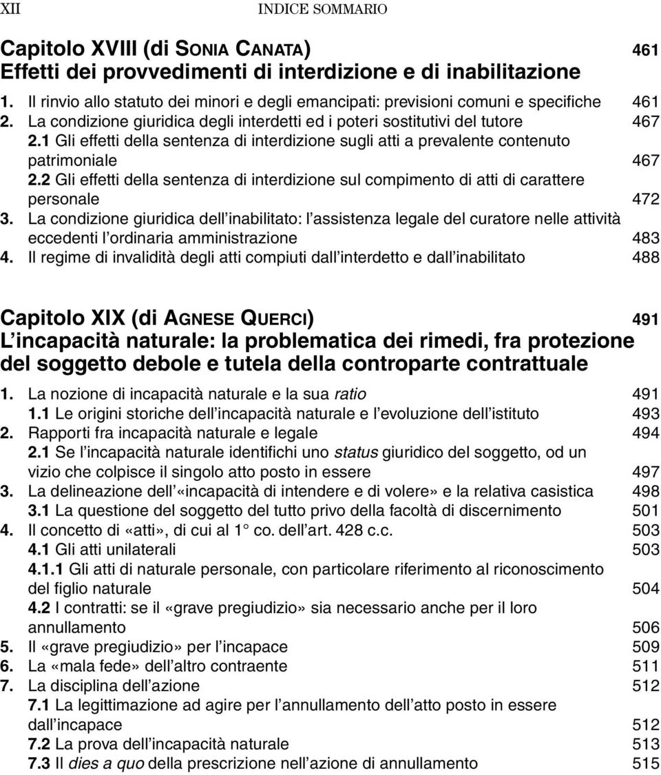 1 Gli effetti della sentenza di interdizione sugli atti a prevalente contenuto patrimoniale 467 2.2 Gli effetti della sentenza di interdizione sul compimento di atti di carattere personale 472 3.