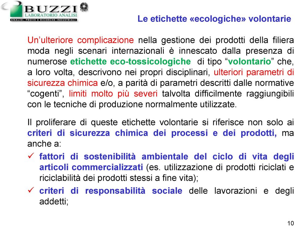 limiti molto più severi talvolta difficilmente raggiungibili con le tecniche di produzione normalmente utilizzate.