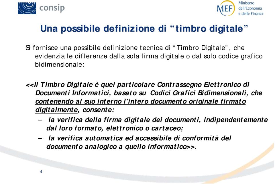 Grafici Bidimensionali, che contenendo al suo interno l'intero documento originale firmato digitalmente, consente: la verifica della firma digitale dei