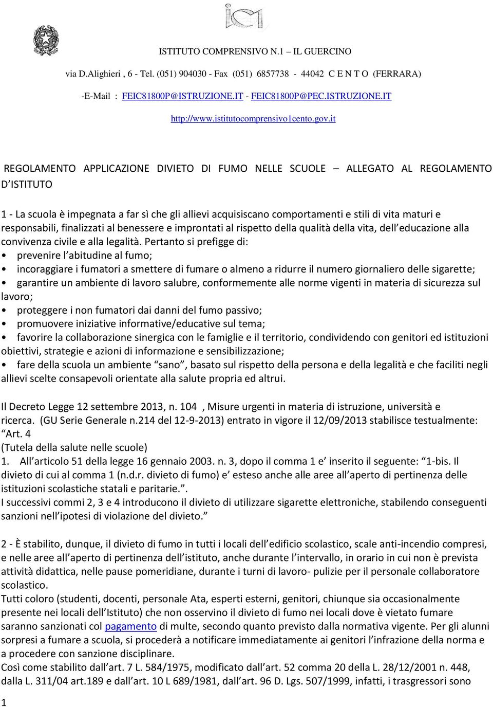 maturi e responsabili, finalizzati al benessere e improntati al rispetto della qualità della vita, dell educazione alla convivenza civile e alla legalità.