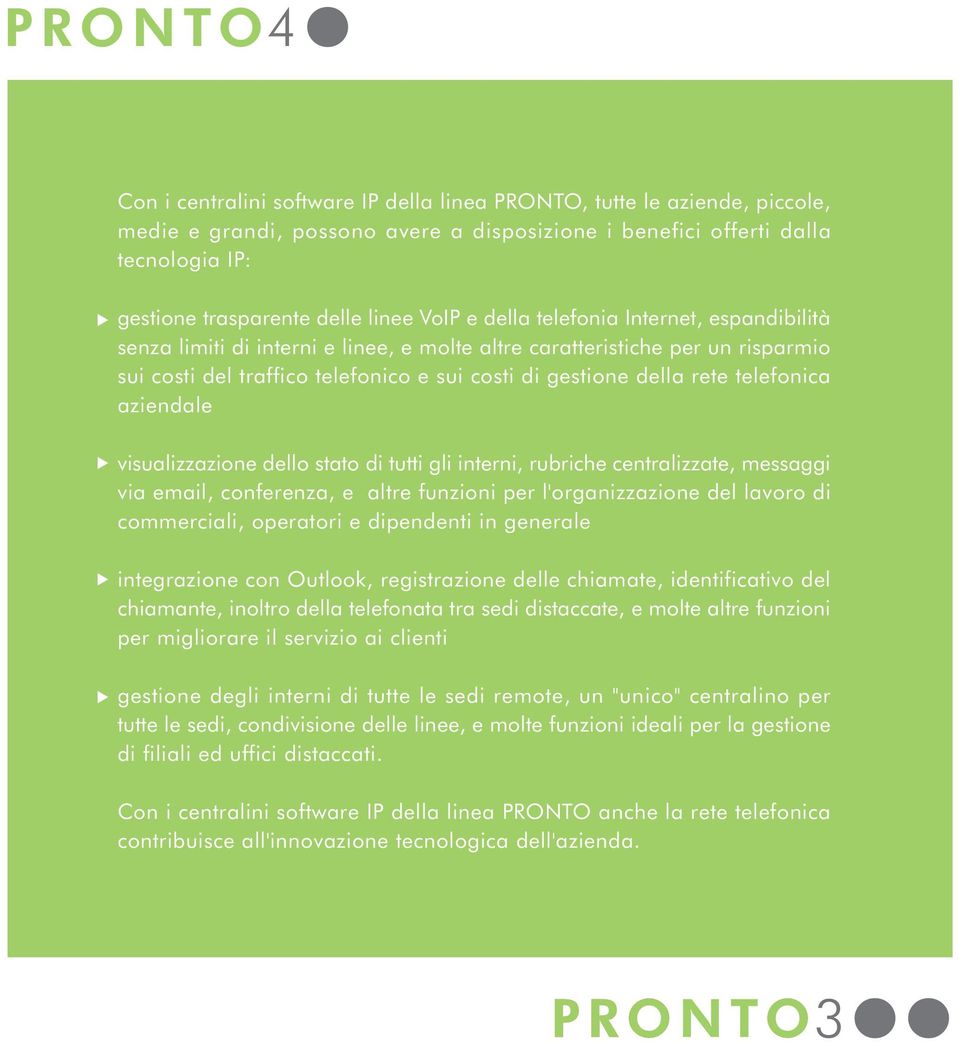 rete telefonica aziendale visualizzazione dello stato di tutti gli interni, rubriche centralizzate, messaggi via email, conferenza, e altre funzioni per l'organizzazione del lavoro di commerciali,