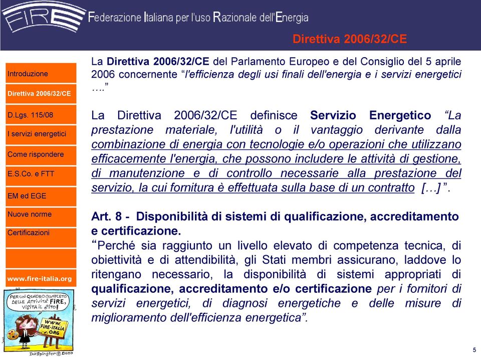 e FTT EM ed EGE Nuove norme Certificazioni La Direttiva 2006/32/CE del Parlamento Europeo e del Consiglio del 5 aprile 2006 concernente l'efficienza degli usi finali dell'energia e i servizi