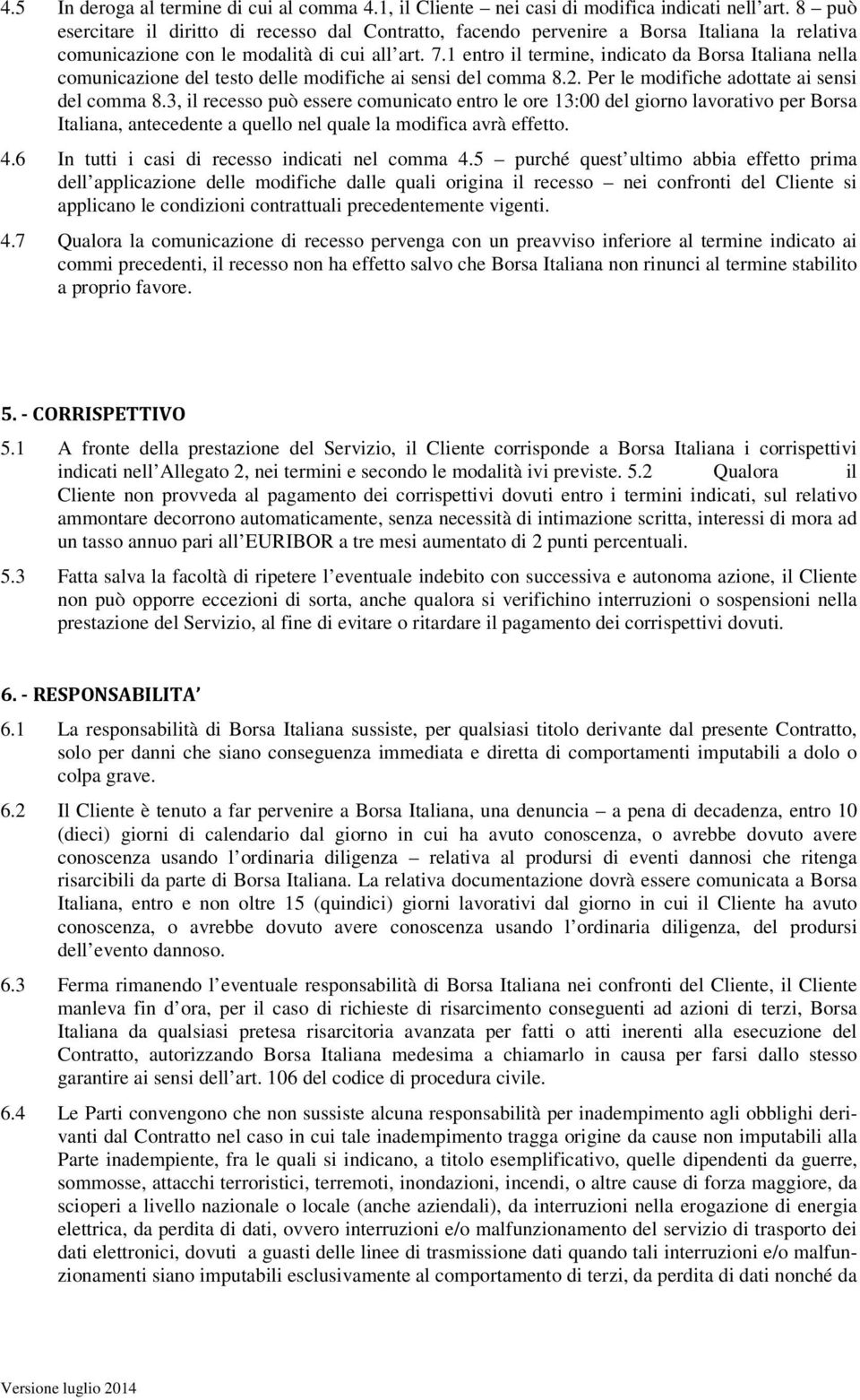1 entro il termine, indicato da Borsa Italiana nella comunicazione del testo delle modifiche ai sensi del comma 8.2. Per le modifiche adottate ai sensi del comma 8.