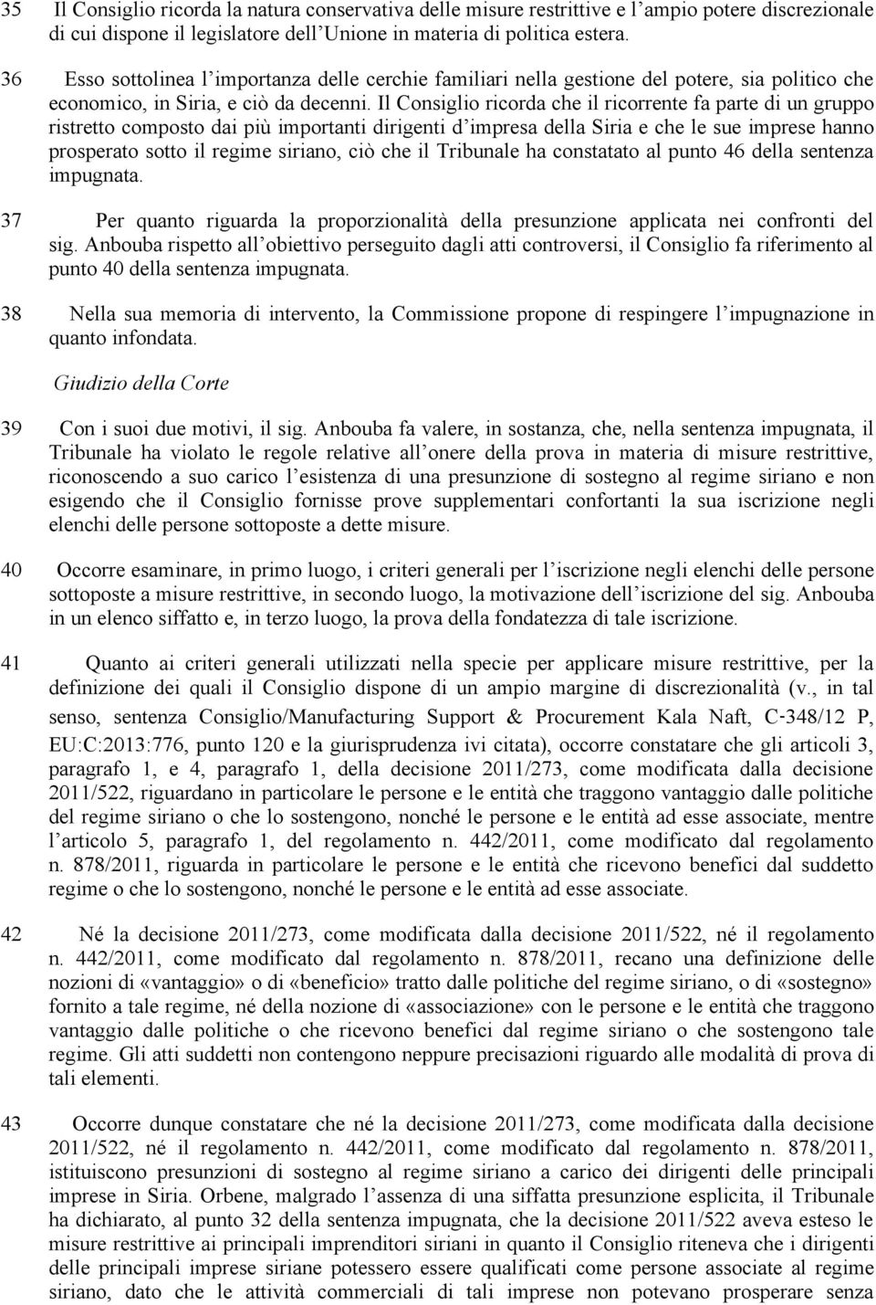 Il Consiglio ricorda che il ricorrente fa parte di un gruppo ristretto composto dai più importanti dirigenti d impresa della Siria e che le sue imprese hanno prosperato sotto il regime siriano, ciò