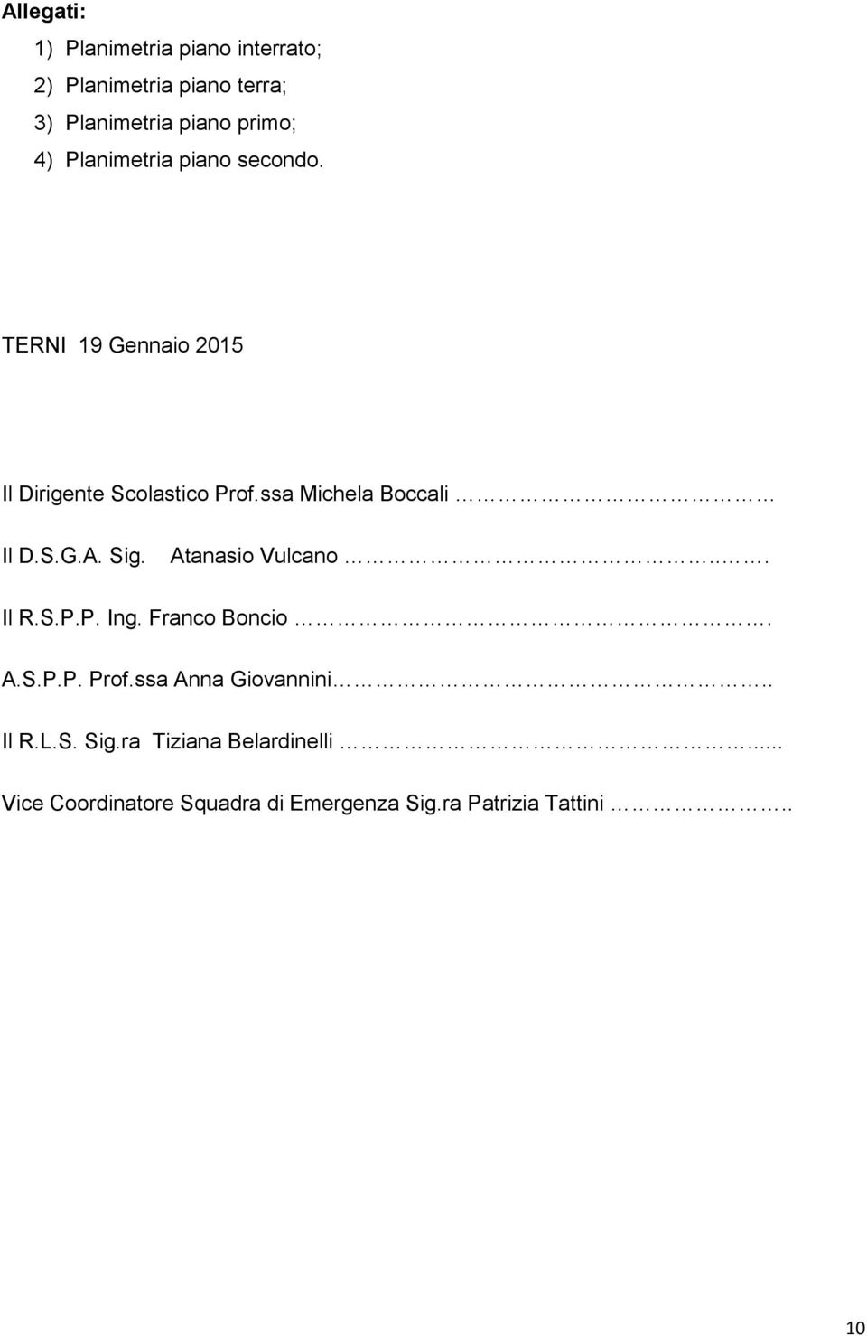 S.G.A. Sig. Atanasio Vulcano... Il R.S.P.P. Ing. Franco Boncio. A.S.P.P. Prof.ssa Anna Giovannini.