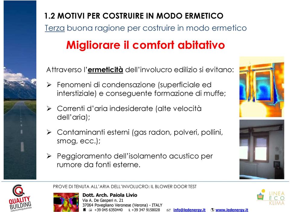 interstiziale) e conseguente formazione di muffe; Correnti d aria indesiderate (alte velocità dell aria);