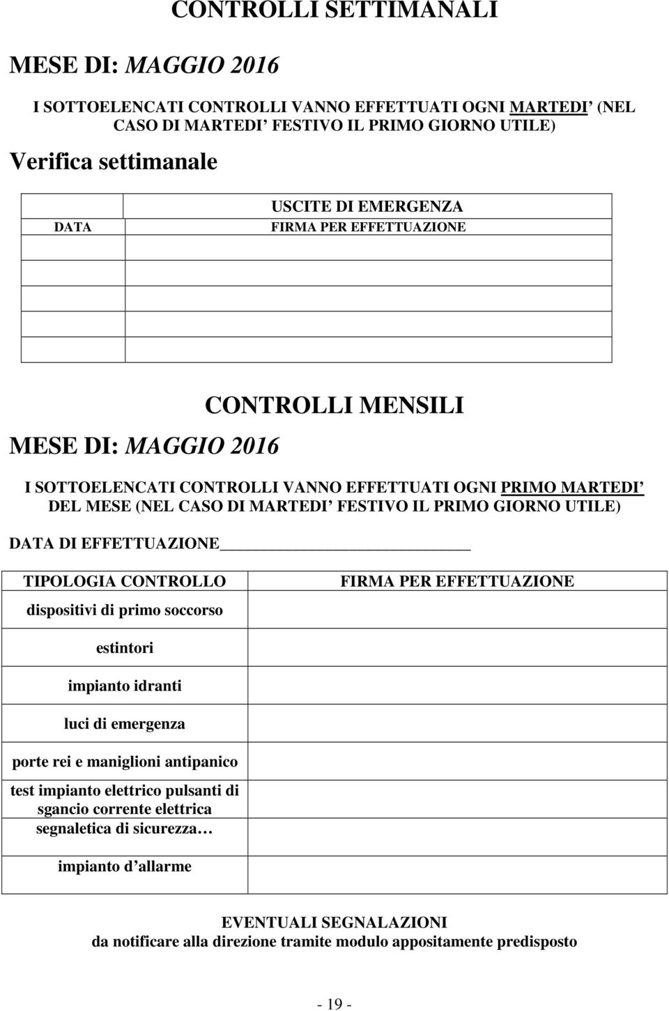 (NEL CASO DI MARTEDI FESTIVO IL PRIMO GIORNO UTILE) DI EFFETTUAZIONE TIPOLOGIA CONTROLLO dispositivi di primo soccorso estintori impianto idranti luci di