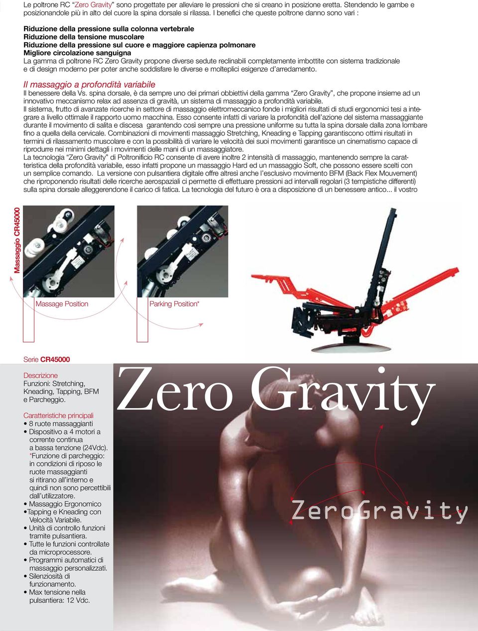 polmonare Migliore circolazione sanguigna La gamma di poltrone RC Zero Gravity propone diverse sedute reclinabili completamente imbottite con sistema tradizionale e di design moderno per poter anche