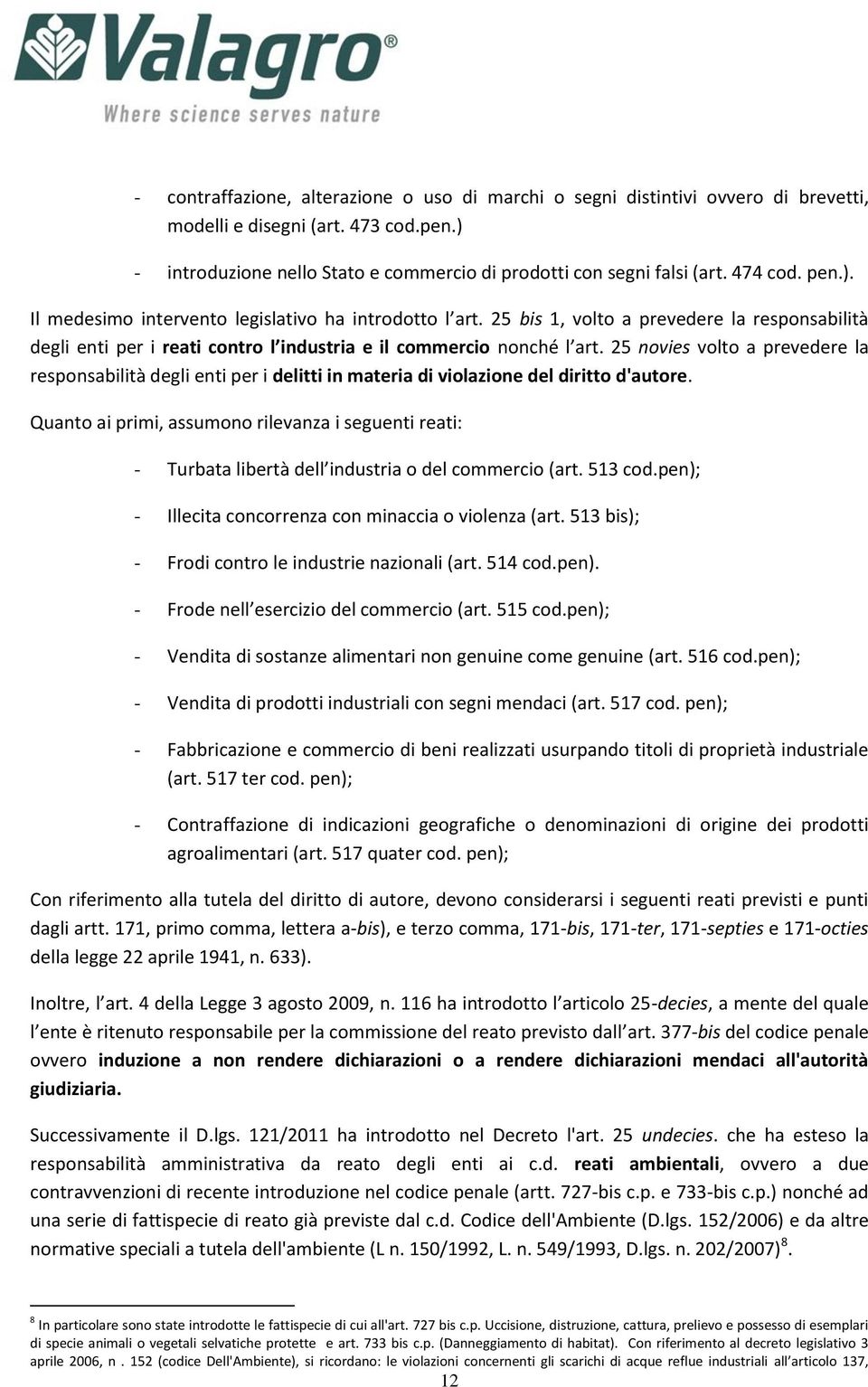 25 novies volto a prevedere la responsabilità degli enti per i delitti in materia di violazione del diritto d'autore.