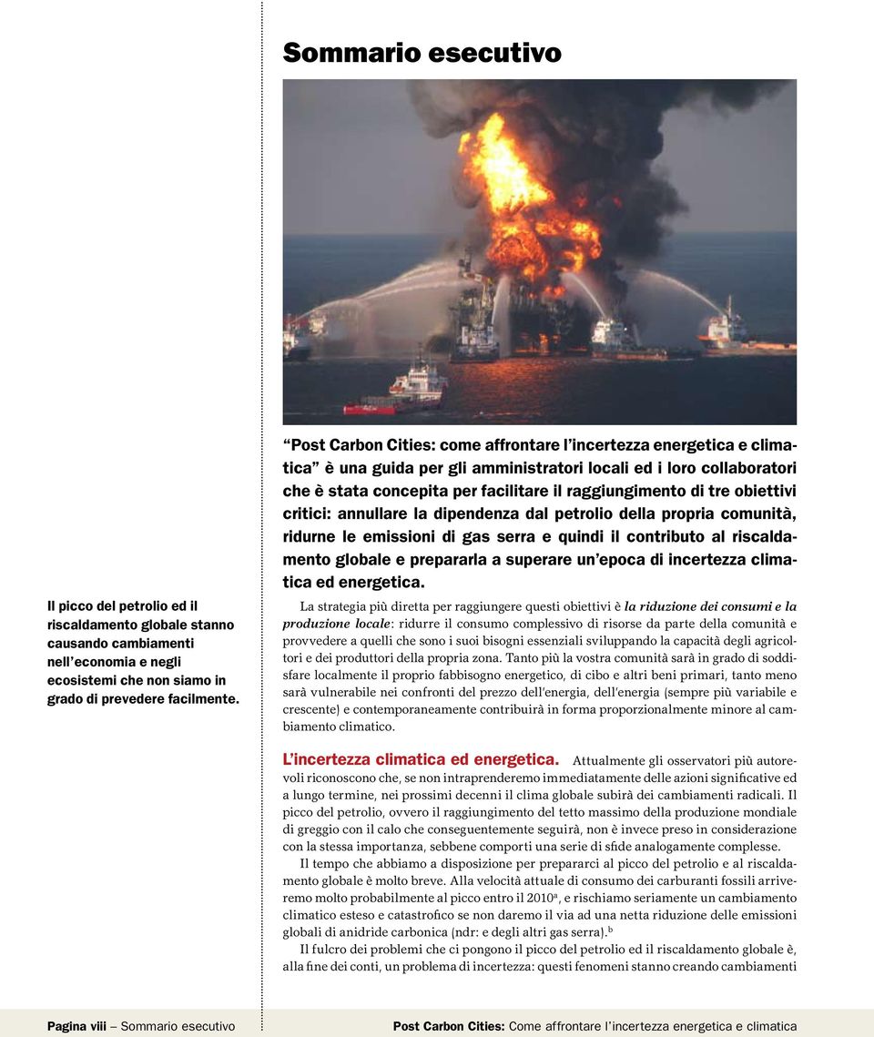 obiettivi critici: annullare la dipendenza dal petrolio della propria comunità, ridurne le emissioni di gas serra e quindi il contributo al riscaldamento globale e prepararla a superare un epoca di