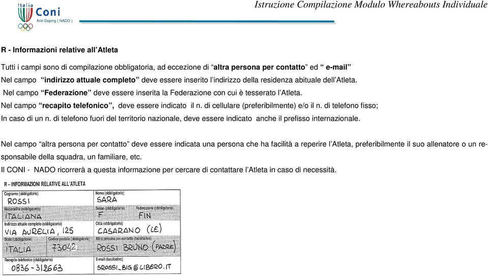 di cellulare (preferibilmente) e/o il n. di telefono fisso; In caso di un n. di telefono fuori del territorio nazionale, deve essere indicato anche il prefisso internazionale.