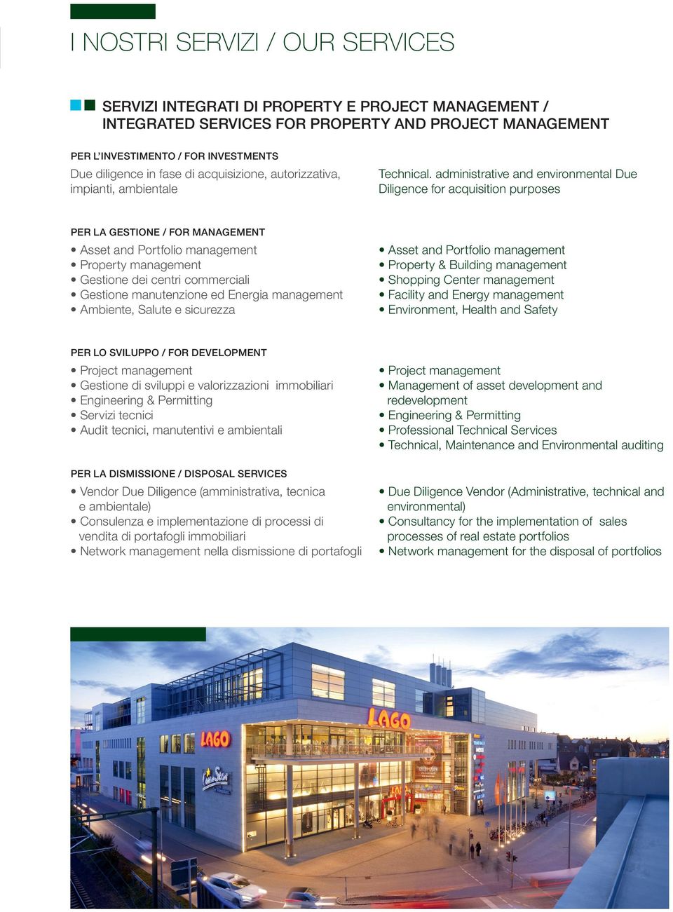 administrative and environmental Due Diligence for acquisition purposes PER LA GESTIONE / FOR MANAGEMENT Asset and Portfolio management Property management Gestione dei centri commerciali Gestione