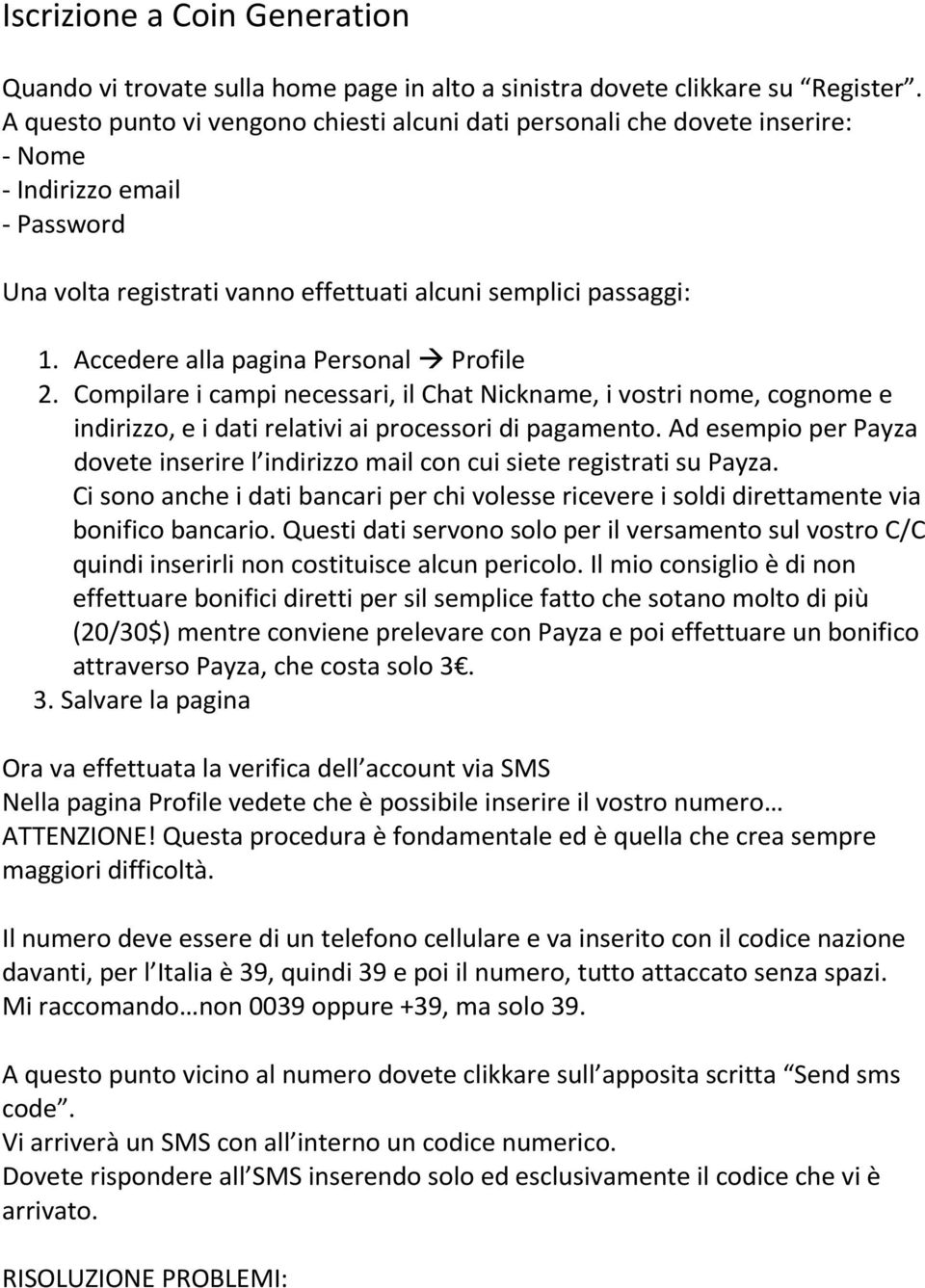 Accedere alla pagina Personal Profile 2. Compilare i campi necessari, il Chat Nickname, i vostri nome, cognome e indirizzo, e i dati relativi ai processori di pagamento.