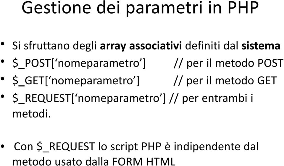 nomeparametro ] // per il metodo GET $_REQUEST[ nomeparametro ] // per