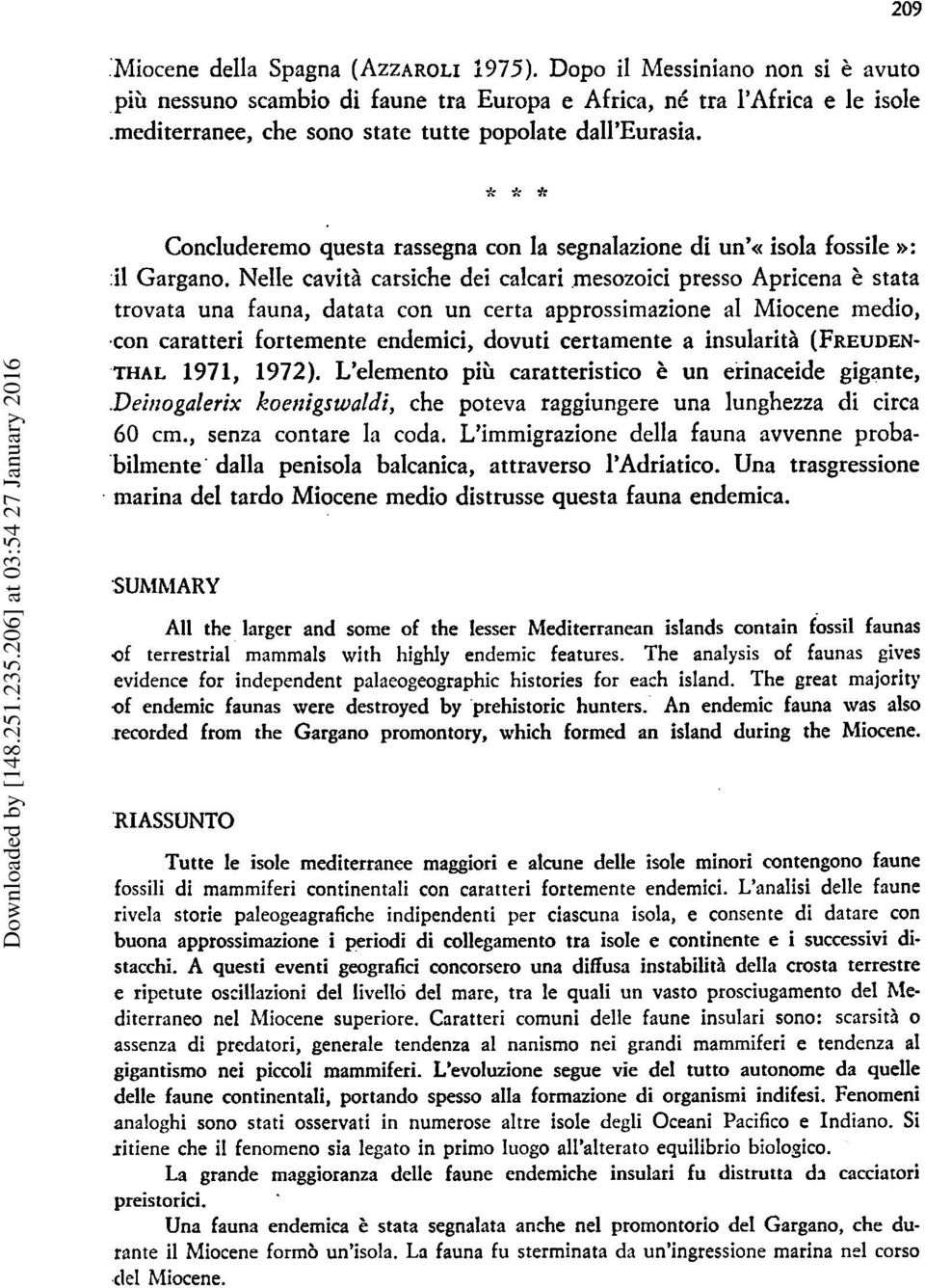 Nelle cavith carsiche dei calcari mesozoici presso Apricena it stata trovata una fauna, datata con un certa approssimazione a1 Miocene medio, con caratteri fortemente endemici, dovuti certamente a