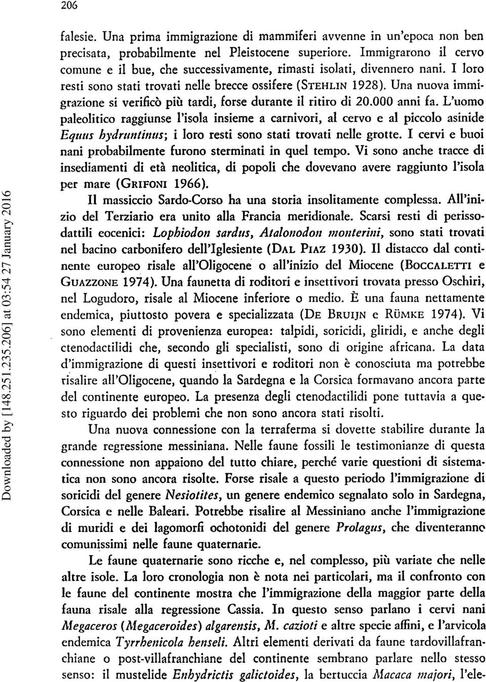 Una nuova imrnigrazione si verificb pih tardi, forse durante il ritiro di 20.000 anni fa.