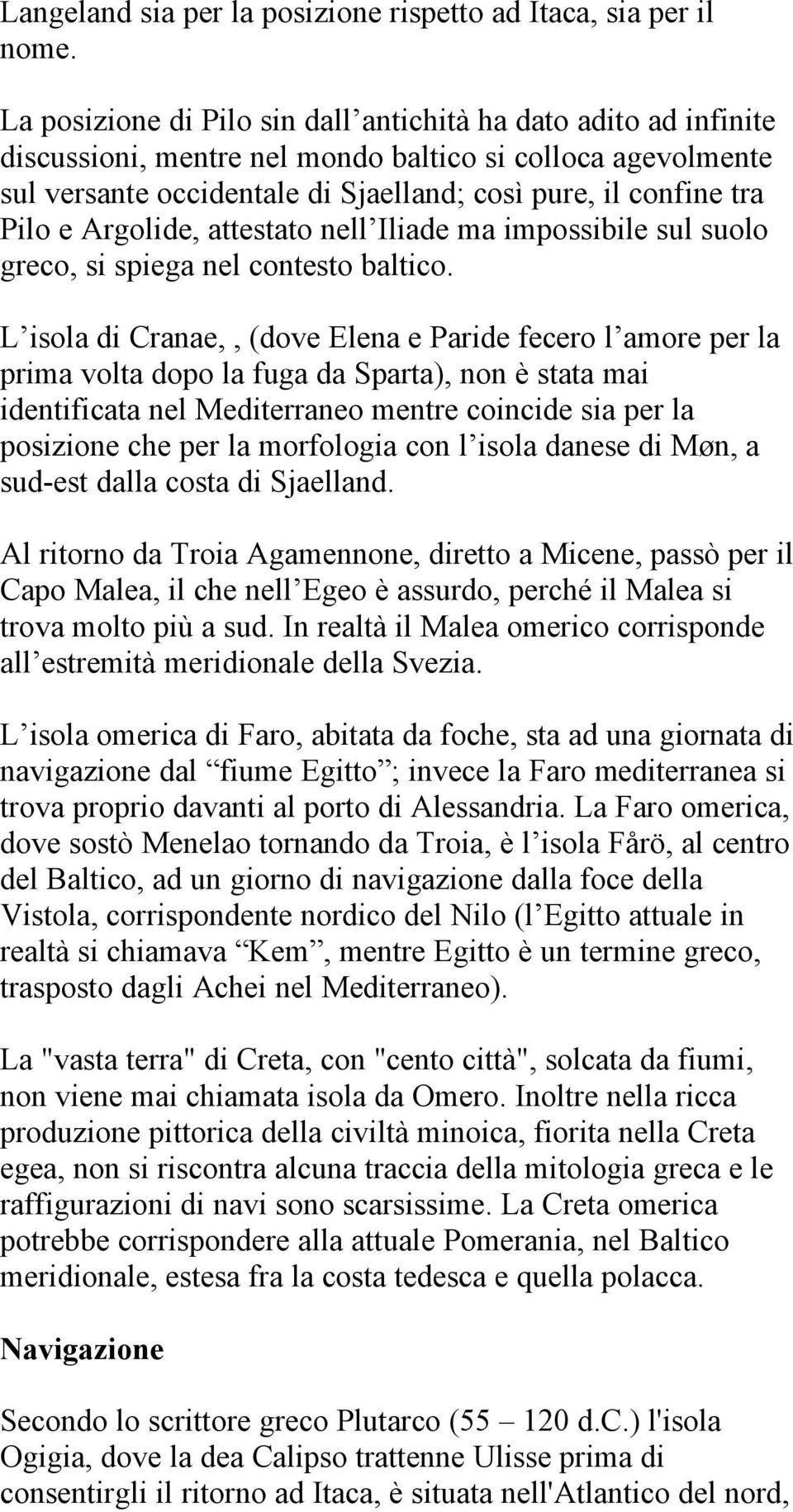 Argolide, attestato nell Iliade ma impossibile sul suolo greco, si spiega nel contesto baltico.