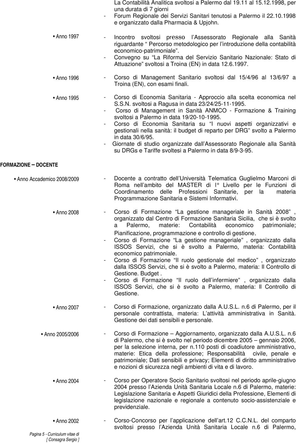 Anno 1997 - Incontro svoltosi presso l Assessorato Regionale alla Sanità riguardante Percorso metodologico per l introduzione della contabilità economico-patrimoniale.