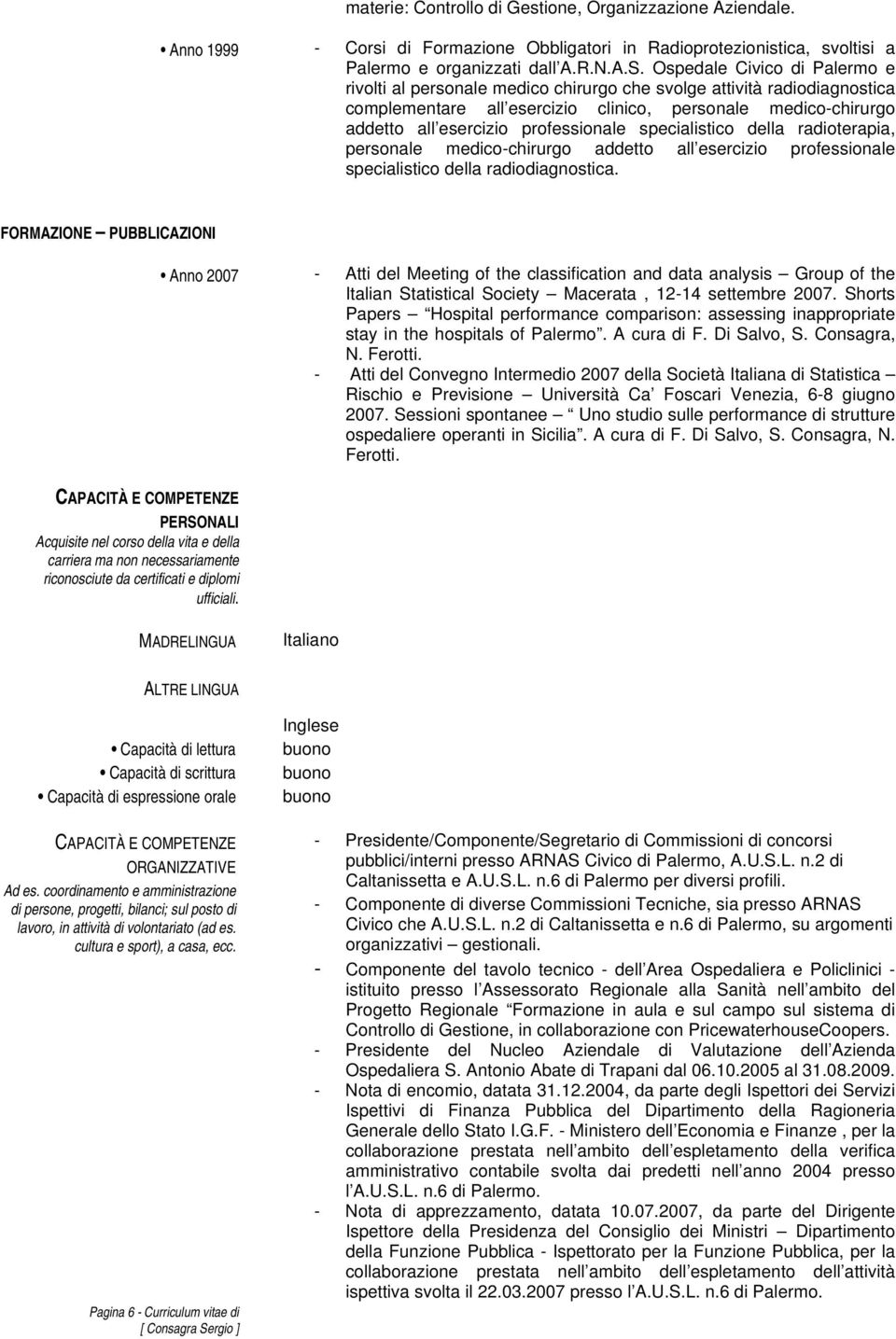 professionale specialistico della radioterapia, personale medico-chirurgo addetto all esercizio professionale specialistico della radiodiagnostica.