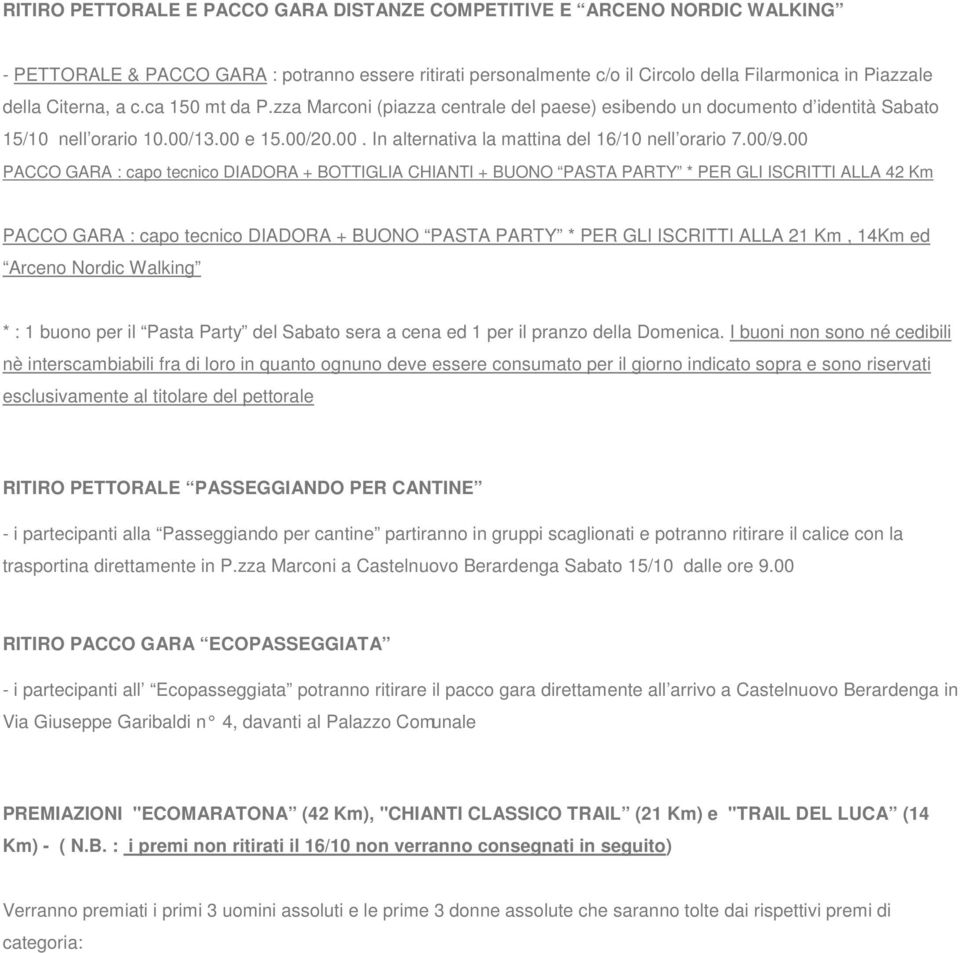 00/9.00 PACCO GARA : capo tecnico DIADORA + BOTTIGLIA CHIANTI + BUONO PASTA PARTY * PER GLI ISCRITTI ALLA 42 Km PACCO GARA : capo tecnico DIADORA + BUONO PASTA PARTY * PER GLI ISCRITTI ALLA 21 Km,