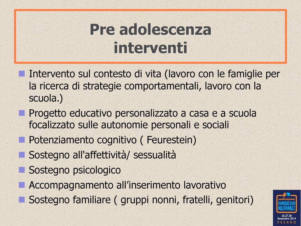 ) n Progetto educativo personalizzato a casa e a scuola focalizzato sulle autonomie personali e sociali n