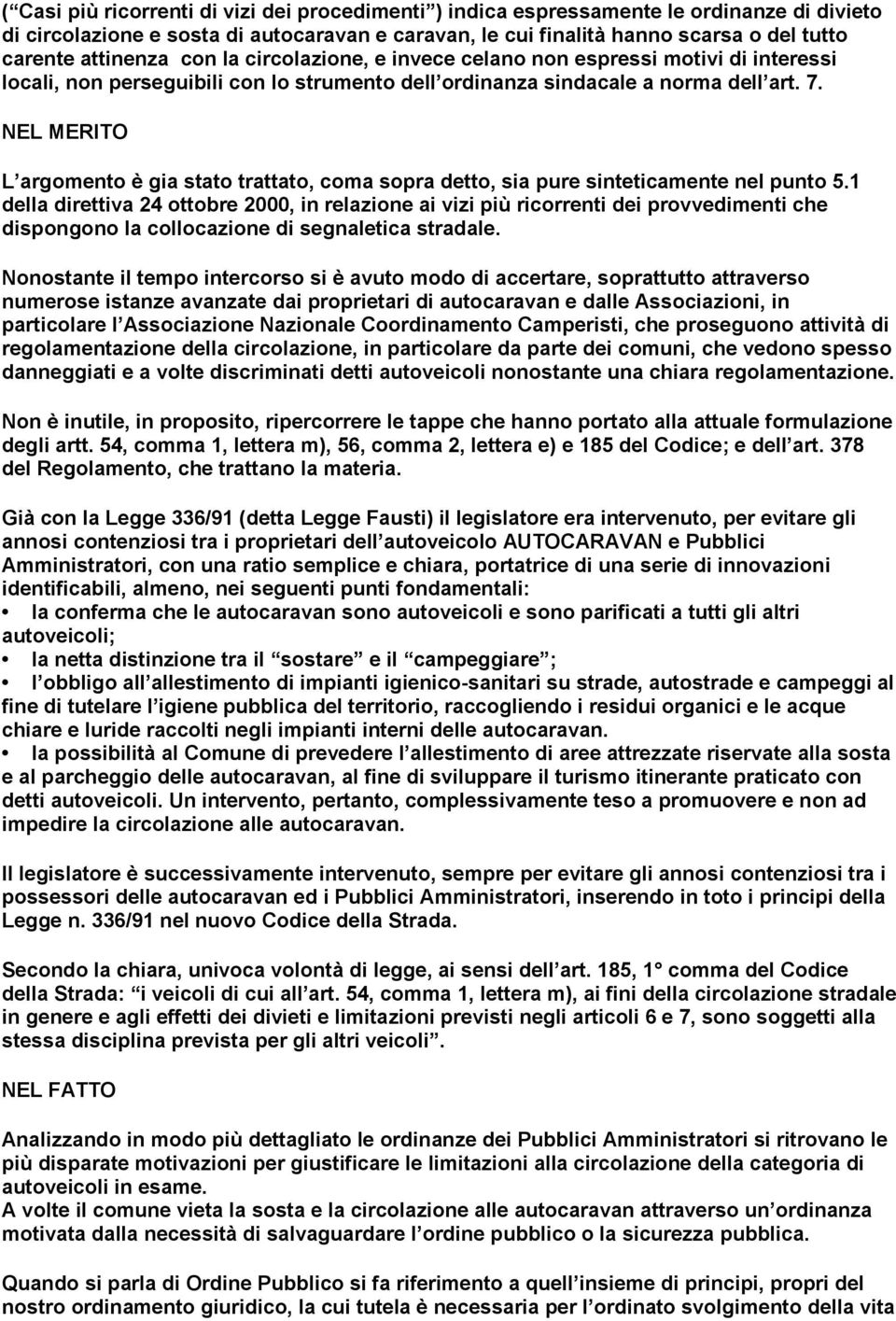 NEL MERITO L argomento è gia stato trattato, coma sopra detto, sia pure sinteticamente nel punto 5.