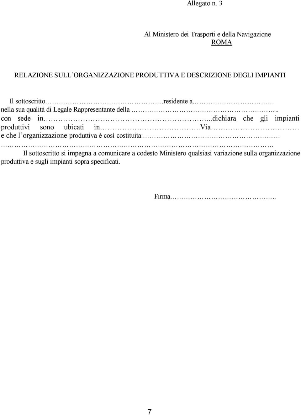 sottoscritto.residente a nella sua qualità di Legale Rappresentante della.. con sede in.