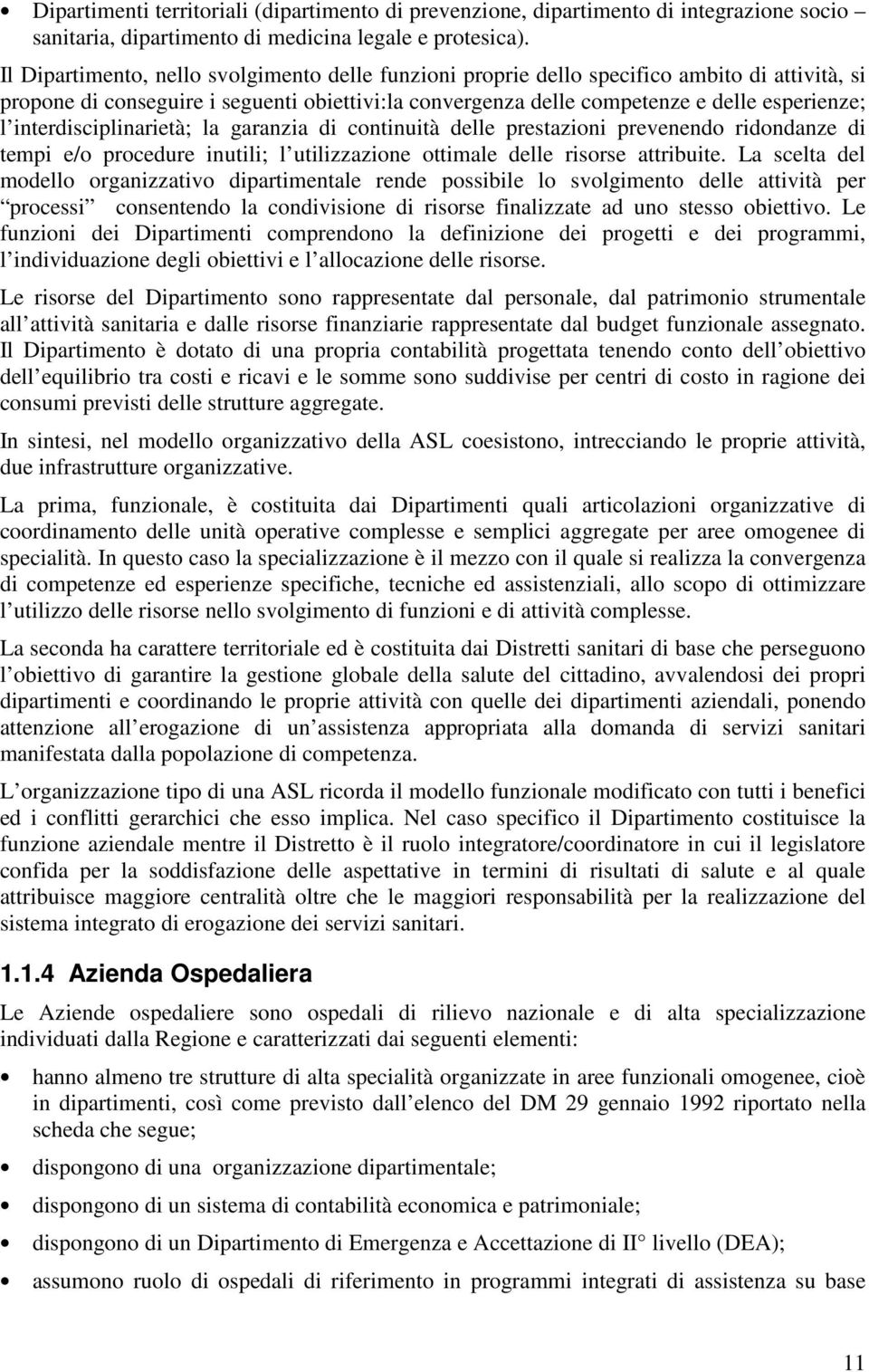 interdisciplinarietà; la garanzia di continuità delle prestazioni prevenendo ridondanze di tempi e/o procedure inutili; l utilizzazione ottimale delle risorse attribuite.