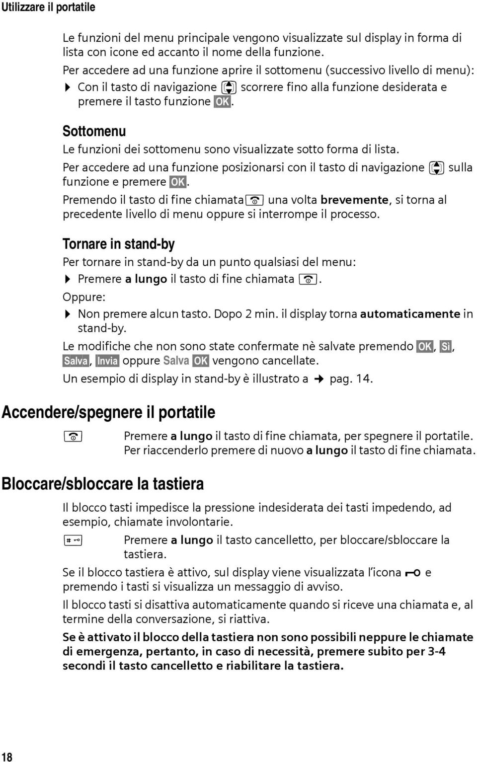 Sottomenu Le funzioni dei sottomenu sono visualizzate sotto forma di lista. Per accedere ad una funzione posizionarsi con il tasto di navigazione q sulla funzione e premere OK.