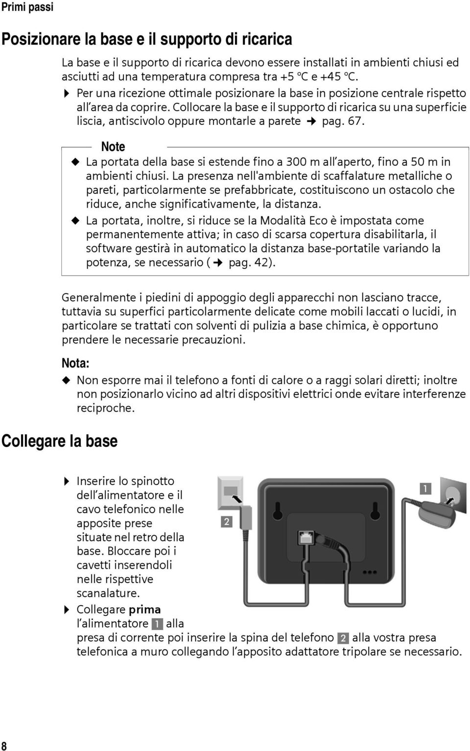 Collocare la base e il supporto di ricarica su una superficie liscia, antiscivolo oppure montarle a parete pag. 67.